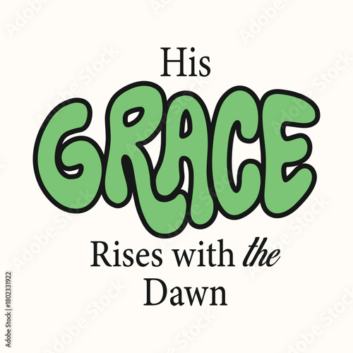 Groovy urban faith streetwear, Bubble lettering Christian quote. Green retro type for print, Sunrise mood graphic, Uplifting morning apparel poster.