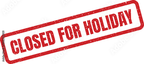 A vibrant red grunge rubber stamp clearly displays the message CLOSED FOR HOLIDAY on a pure white background