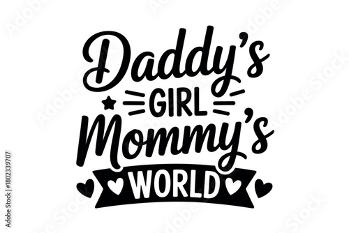 Daddy's Girl, Mommy's World text graphic with hearts and stars symbolizes family love.