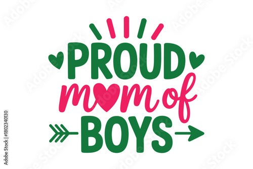 Proud mom of boys is a loving sentiment expressed with colorful text and graphic elements.