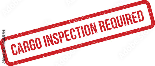 Bold red rectangular stamp with a gritty texture demanding CARGO INSPECTION REQUIRED against a bright white surface