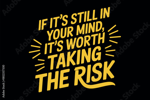 If it's still in your mind, it's worth taking the risk.