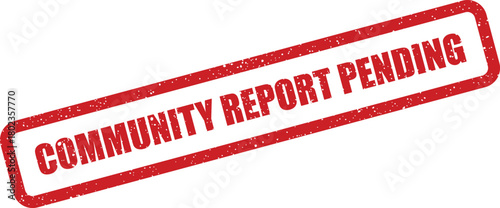 Grungy red rubber stamp with Community Report Pending status text displayed on a white surface