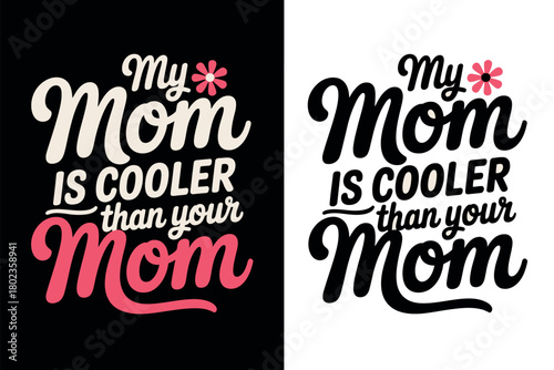 My Mom Is Cooler Than Your Mom Slogan With Flower Graphic