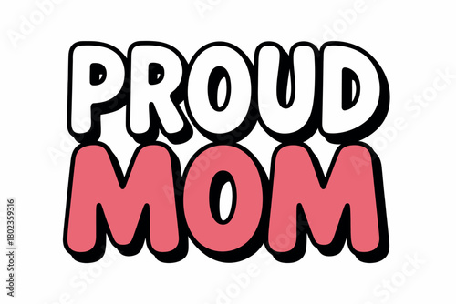 The words Proud Mom are displayed in large, bold lettering.