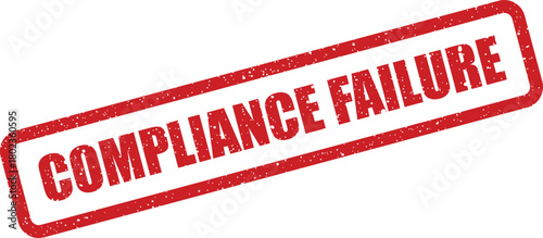 Red grunge rubber stamp showing the text COMPLIANCE FAILURE on a pristine white surface
