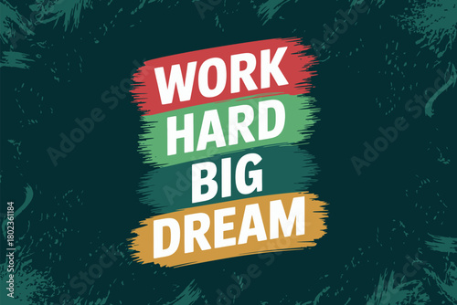Work hard and big dream motivational message with colorful text.