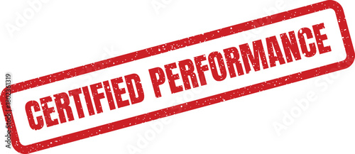 Red grunge stamp with the phrase certified performance signifying high quality and verified achievement