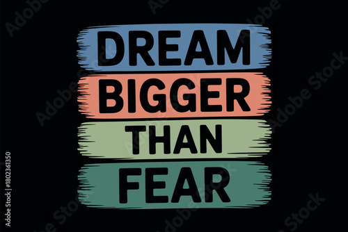 The words 'dream bigger than fear' are displayed on a black background.