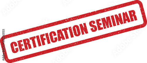Red rectangular rubber stamp impression displaying the words Certification Seminar with a textured distressed effect