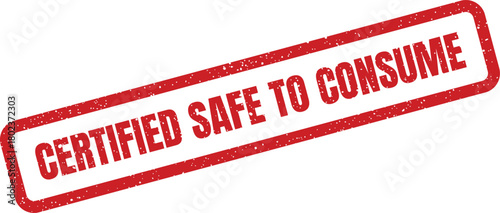 This red grunge rubber stamp clearly states CERTIFIED SAFE TO CONSUME on a crisp white background