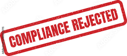 This red grunge rubber stamp with a rectangular shape prominently features the bold text Compliance Rejected diagonally