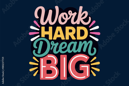 The inspirational phrase 'Work Hard, Dream Big' is presented in a vibrant, stylized typographic design, conveying a message of ambition and effort.