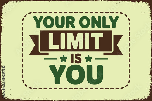 Your only limit is you, a motivational phrase displayed on a vintage-style sign, encouraging self-belief and aspiration.