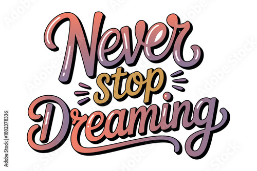 The motivational phrase 'Never stop dreaming' is presented in a colorful, stylized font against a white background, inspiring aspiration.