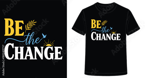 Inspirational T shirt design featuring be the change text with olive branch and rising sun symbols