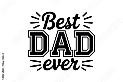 A graphic with the text "Best DAD ever" in a varsity style font.