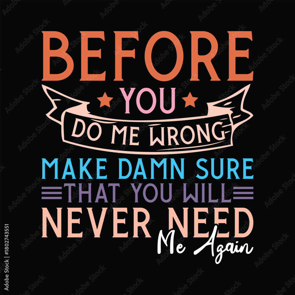 Naklejka premium before you do me wrong make damn sure that you will never need me again