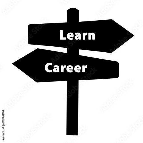 Silhouette of directional sign with Learn and Career arrows on white background, decision making and future planning in education and career paths