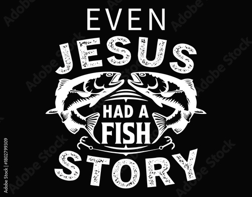 Even Jesus Had A Fish Story Cute Love Christmas Fishing - printable editable vector art file.