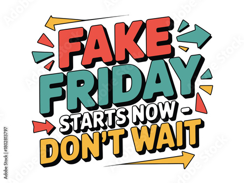 The words FAKE FRIDAY STARTS NOW DON'T WAIT are displayed in colorful letters.