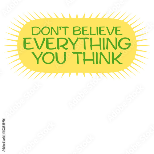 Don't Believe Everything You Think Quote Wisdom