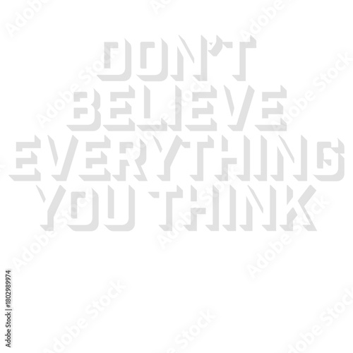 Don't Believe Everything You Think Quote Wisdom
