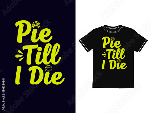 Fun and bold dessert quote for pie lovers. Perfect for Thanksgiving, foodie apparel, dessert graphics, and humorous merchandise.