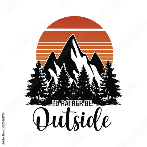 I’d Rather Be Outside  
CAMPING T-SHIRT DESIGN,