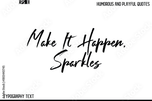 Make It Happen, Sparkles   -Humorous and Playful Quote Vector – Hand Drawn Brush Text Typography Design
