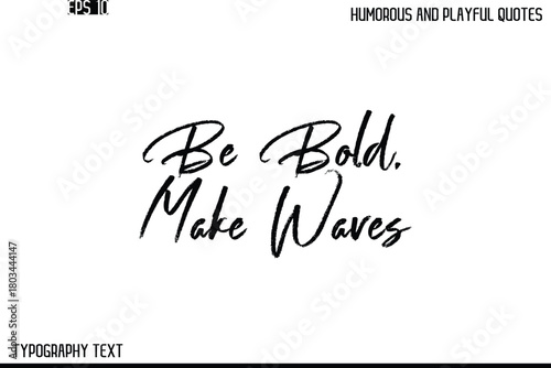 Be Bold, Make Waves    -Humorous and Playful Quote Vector – Hand Drawn Brush Text Typography Design