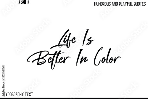 Life Is Better In Color    -Humorous and Playful Quote Vector – Hand Drawn Brush Text Typography Design