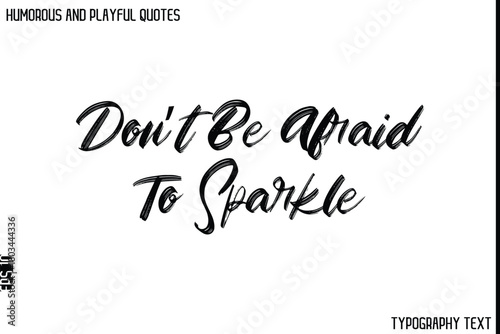 Don’t Be Afraid To Sparkle   -Humorous and Playful Quote Vector – Hand Drawn Brush Typography Artwork