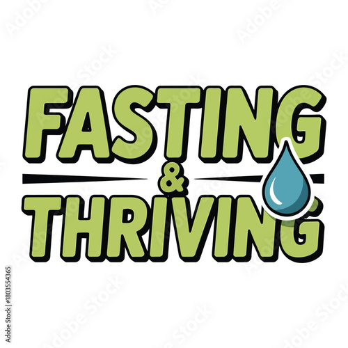 Fasting and Thriving Text with Water Drop and Bold Outline health wellness