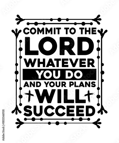 commit to the lord whatever you do and your plans will succeed
