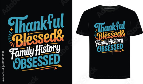 Thankful Blessed And Family History Obsessed  T Shirt Design 