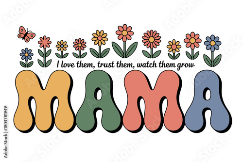 Retro 'Mama' graphic with flowers and butterflies, featuring the empowering phrase 'I love them, trust them, watch them grow'.