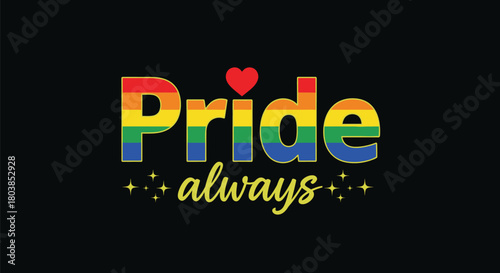 Celebrate Pride always with vibrant rainbow colors and heartfelt messages