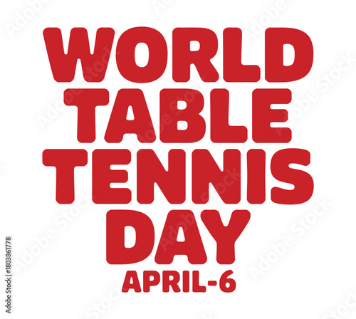The graphic displays the text "WORLD TABLE TENNIS DAY APRIL-6" in large, bold, red lettering on a white background.