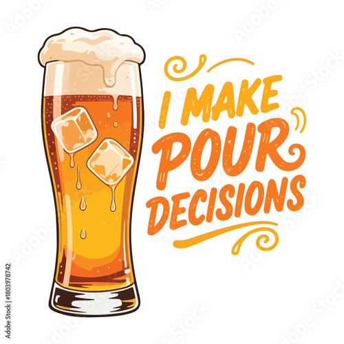 Funny Beer Quote Vector Illustration – Humorous “I Make Pour Decisions” Craft Beer Glass Graphic Design