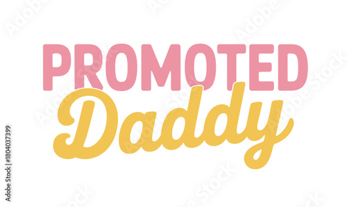Promoted Daddy text graphic announcing a new father-to-be