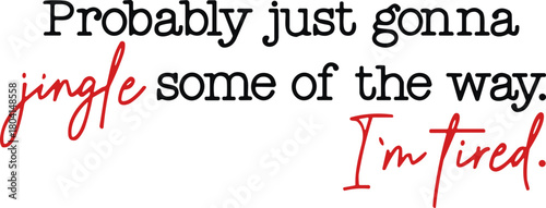 Christmas Svg , Hoodies Funny Holiday svg,Probably Just Gonna Jingle Some Of The Way I’m Tired Laser Svg