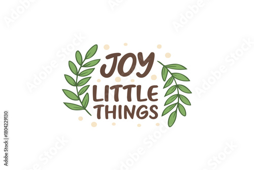 Joy Little Things" Hand-Lettered Typography with Greenery and Dots on White Background