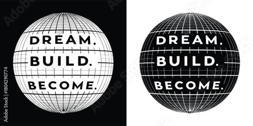 Dream build become text and globe graphic in black and white, representing aspiration, creation, and achievement