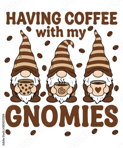 Having Coffee With My Gnomies A illustration T-shirt Design