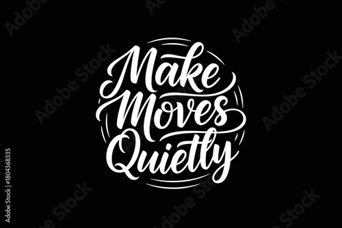Make Moves Quietly motivational typography quote design.