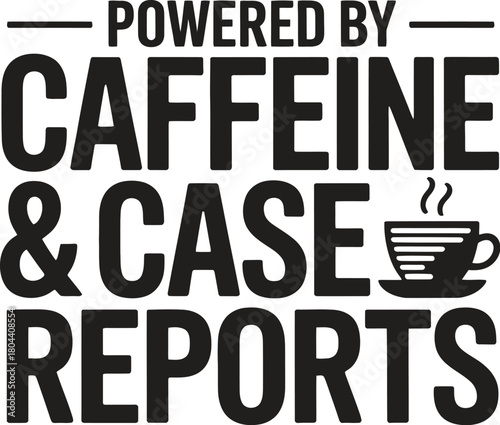 "Powered By Caffeine and Case Reports" Funny Medical Legal Student Quote Typography Vector Illustration