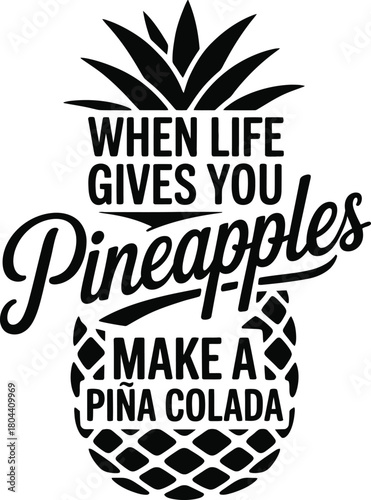 "When Life Gives You Pineapples Make a Pina Colada" Tropical Summer Quote Typography Vector Illustration