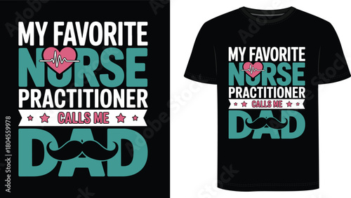 My Favorite Nurse Practitioner Calls Me Dad  T Shirt Design