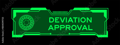 Green color of futuristic hud banner that have word deviation approval on user interface screen on black background